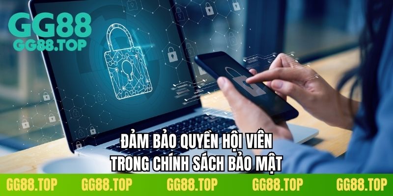 Đảm bảo quyền hội viên trong chính sách bảo mật